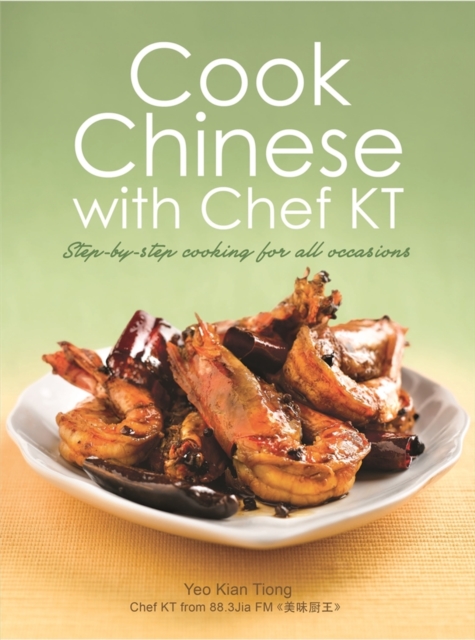 Cook Chinese with Chef KT : A Step-by-Step Cookbook, Paperback / softback Book