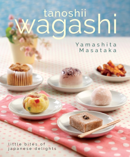 Wagashi: Little Bites of Japanese Delights, Paperback / softback Book