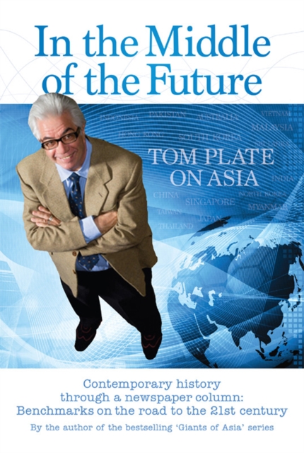 In the Middle of the Future Tom Plate on Asia, EPUB eBook