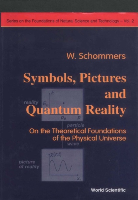 Symbols, Pictures And Quantum Reality - On The Theoretical Foundations Of The Physical Universe, PDF eBook