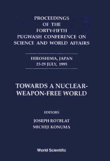 Towards A Nuclear-weapon-free World - Proceedings Of The Forty-fifth Pugwash Conference On Science And World Affairs, PDF eBook
