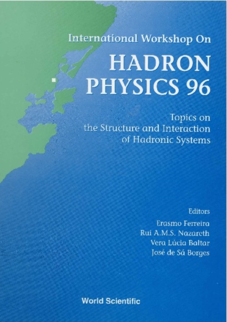 Hadron Physics 96: Topics On The Structure And Interaction Of Hadronic Systems - Proceedings Of The International Workshop, PDF eBook