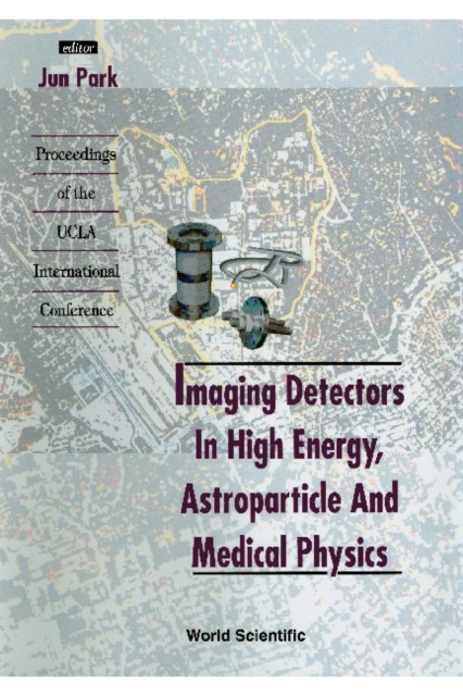 Imaging Detectors In High Energy, Astroparticle And Medical Physics - Proceedings Of The Ucla International Conference, PDF eBook