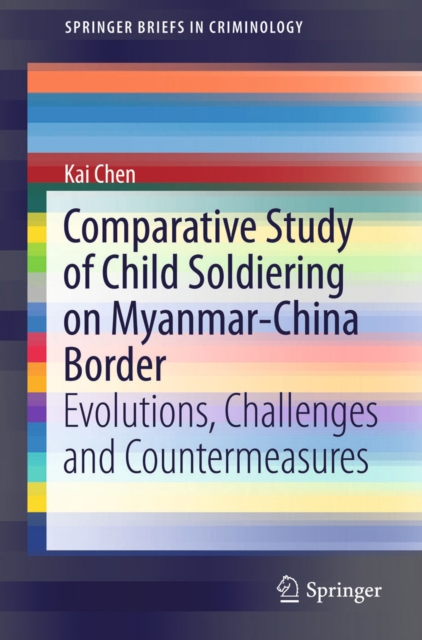 Comparative Study of Child Soldiering on Myanmar-China Border : Evolutions, Challenges and Countermeasures, PDF eBook