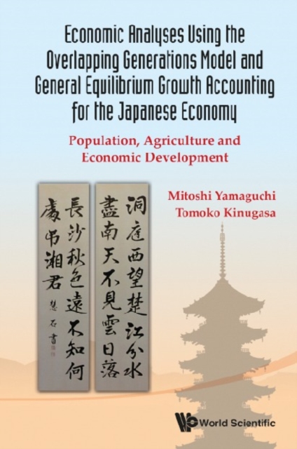 Economic Analyses Using The Overlapping Generations Model And General Equilibrium Growth Accounting For The Japanese Economy: Population, Agriculture And Economic Development, EPUB eBook