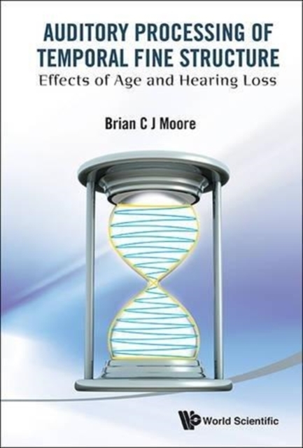 Auditory Processing Of Temporal Fine Structure: Effects Of Age And Hearing Loss, Hardback Book