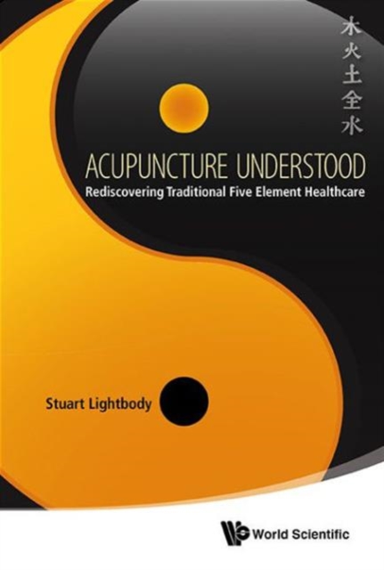 Acupuncture Understood: Rediscovering Traditional Five Element Healthcare, Hardback Book