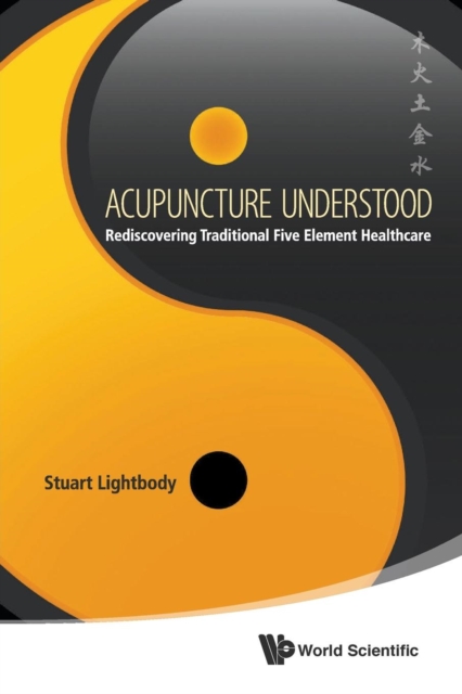 Acupuncture Understood: Rediscovering Traditional Five Element Healthcare, Paperback / softback Book