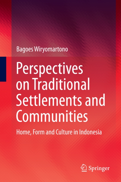 Perspectives on Traditional Settlements and Communities : Home, Form and Culture in Indonesia, PDF eBook