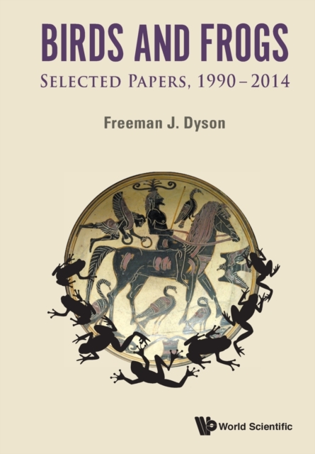 Birds And Frogs: Selected Papers Of Freeman Dyson, 1990-2014, Paperback / softback Book