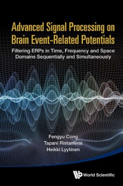 Advanced Signal Processing On Brain Event-related Potentials: Filtering Erps In Time, Frequency And Space Domains Sequentially And Simultaneously, Hardback Book