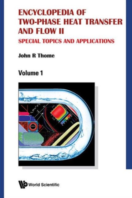 Encyclopedia Of Two-phase Heat Transfer And Flow Ii: Special Topics And Applications (A 4-volume Set), Hardback Book