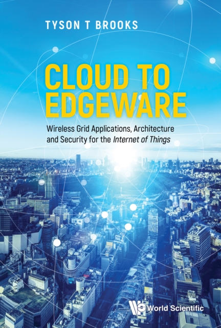 Cloud To Edgeware: Wireless Grid Applications, Architecture And Security For The "Internet Of Things", EPUB eBook