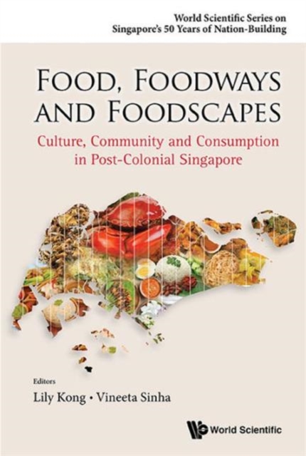Food, Foodways And Foodscapes: Culture, Community And Consumption In Post-colonial Singapore, Hardback Book
