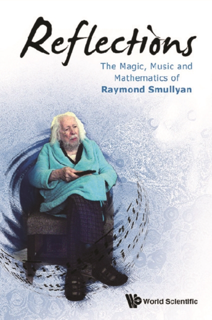 Reflections: The Magic, Music And Mathematics Of Raymond Smullyan, EPUB eBook