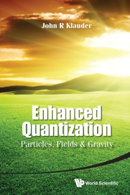 Enhanced Quantization: Particles, Fields & Gravity, Hardback Book