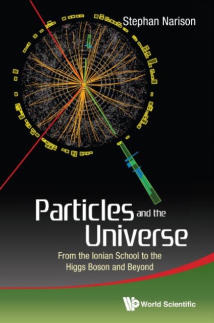 Particles And The Universe: From The Ionian School To The Higgs Boson And Beyond, Paperback / softback Book