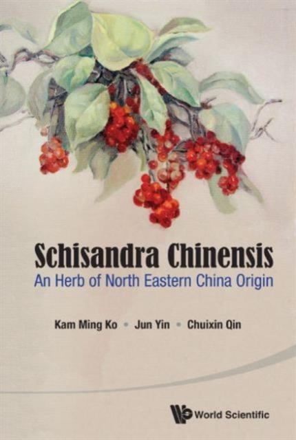 Schisandra Chinensis: An Herb Of North Eastern China Origin, Hardback Book