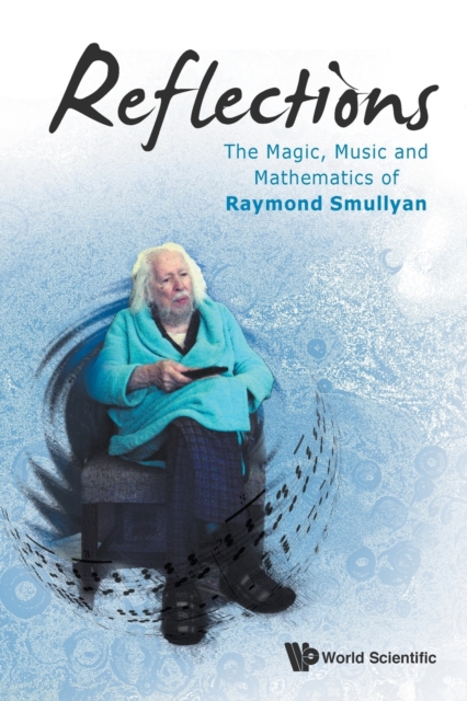 Reflections: The Magic, Music And Mathematics Of Raymond Smullyan, Paperback / softback Book