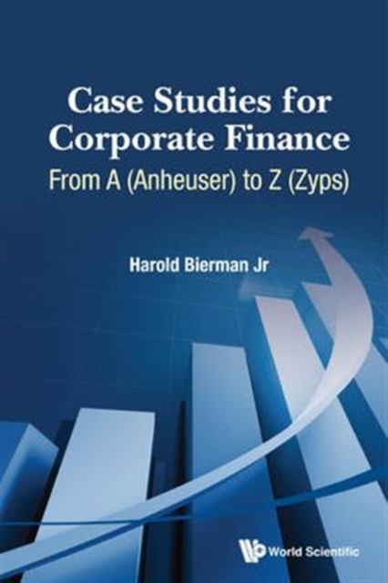 Case Studies For Corporate Finance: From A (Anheuser) To Z (Zyps) (In 2 Volumes), Paperback / softback Book
