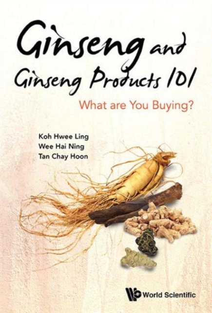 Ginseng And Ginseng Products 101: What Are You Buying?, Hardback Book