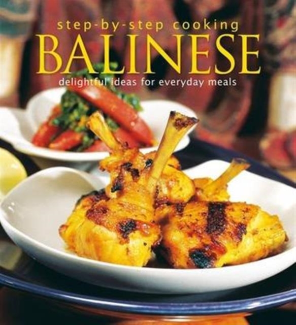 Step-by-Step Cooking: Balinese: Delightful Ideas for Everyday Meals, Paperback / softback Book