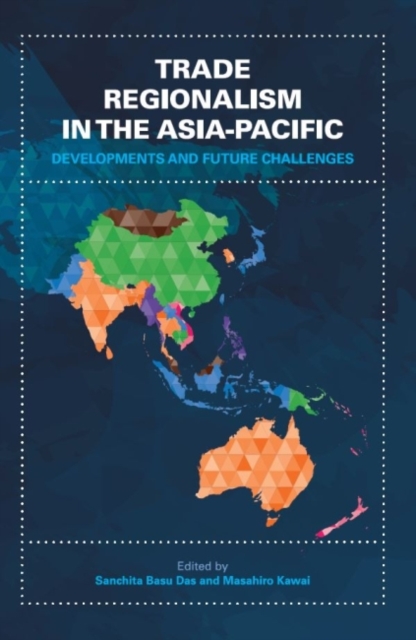 Trade Regionalism in the Asia-Pacific : Developments and Future Challenges, Paperback / softback Book