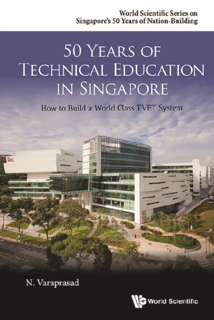 50 Years Of Technical Education In Singapore: How To Build A World Class Tvet System, EPUB eBook