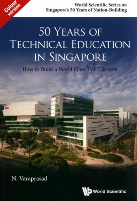 50 Years Of Technical Education In Singapore: How To Build A World Class Tvet System, Paperback / softback Book