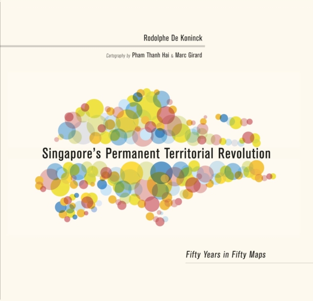 Singapore’s Permanent Territorial Revolution : Fifty Years in Fifty Maps, Hardback Book