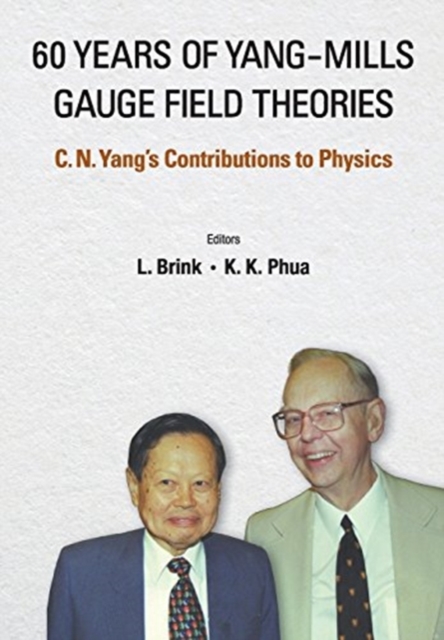 60 Years Of Yang-mills Gauge Field Theories: C N Yang's Contributions To Physics, Paperback / softback Book