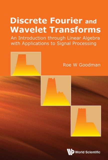 Discrete Fourier And Wavelet Transforms: An Introduction Through Linear Algebra With Applications To Signal Processing, Paperback / softback Book