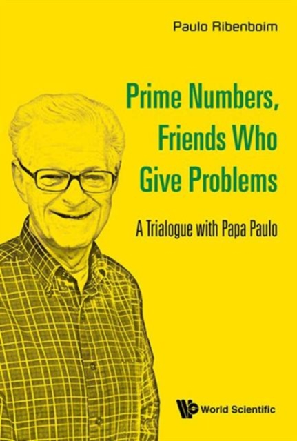 Prime Numbers, Friends Who Give Problems: A Trialogue With Papa Paulo, Paperback / softback Book