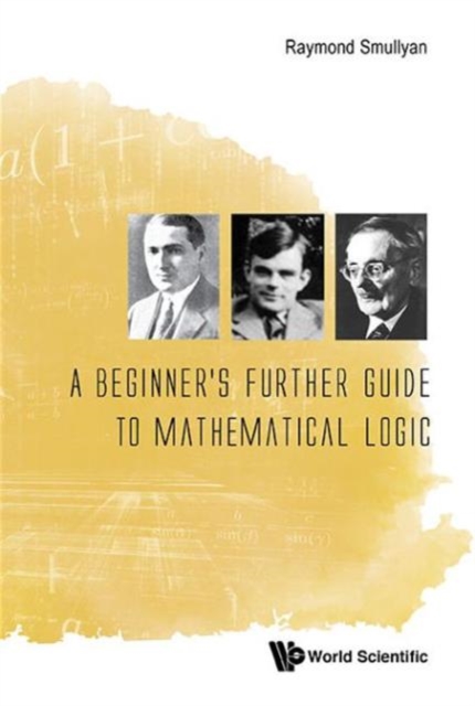 Beginner's Further Guide To Mathematical Logic, A, Hardback Book