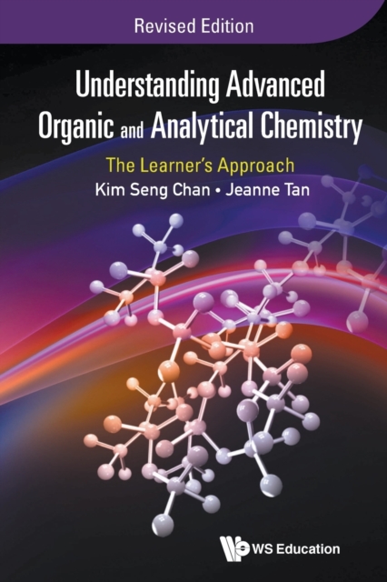 Understanding Advanced Organic And Analytical Chemistry: The Learner's Approach (Revised Edition), Paperback / softback Book