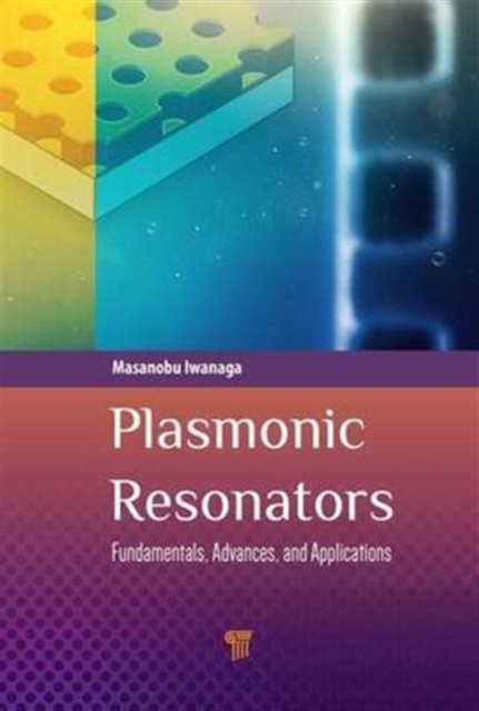 Plasmonic Resonators : Fundamentals, Advances, and Applications, Hardback Book