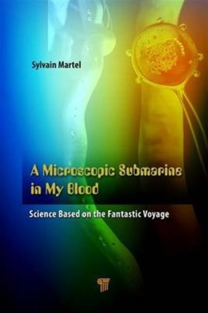 A Microscopic Submarine in My Blood : Science Based on Fantastic Voyage, Hardback Book