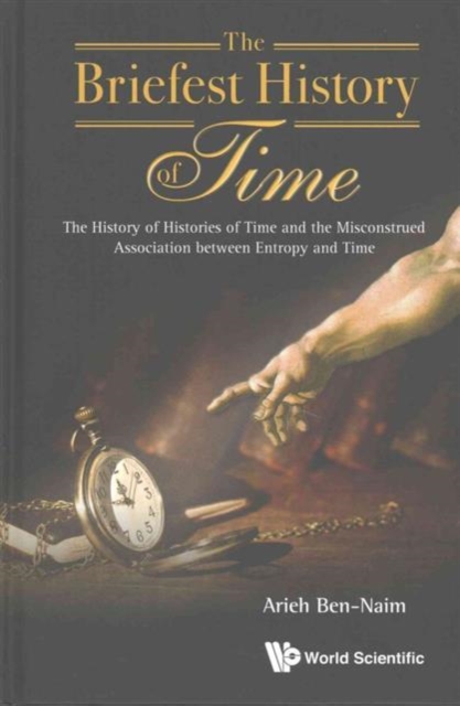 Briefest History Of Time, The: The History Of Histories Of Time And The Misconstrued Association Between Entropy And Time, Hardback Book