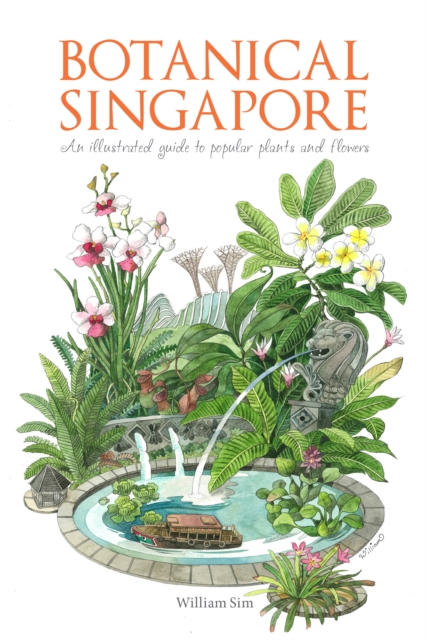 Botanical Singapore : An Illustrated Guide to Popular Plants and Flowers, Hardback Book