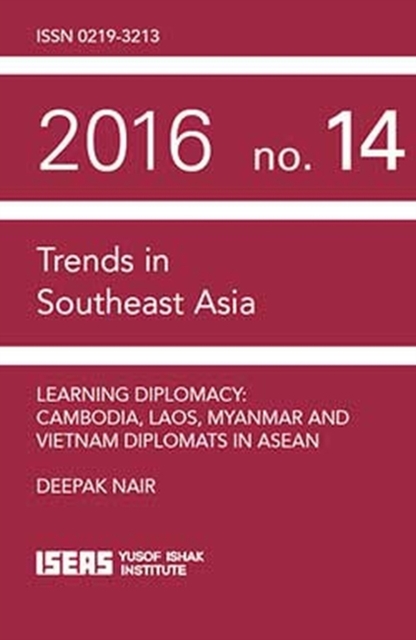 Learning Diplomacy : Cambodia, Laos, Myanmar and Vietnam Diplomats in ASEAN, Paperback / softback Book