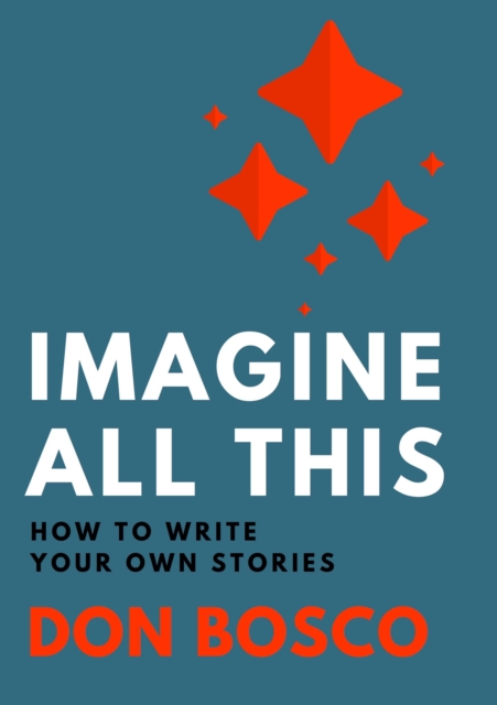 Imagine All This : How to Write Your Own Stories, Paperback / softback Book