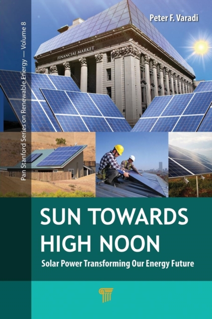 Sun Towards High Noon : Solar Power Transforming Our Energy Future, Paperback / softback Book