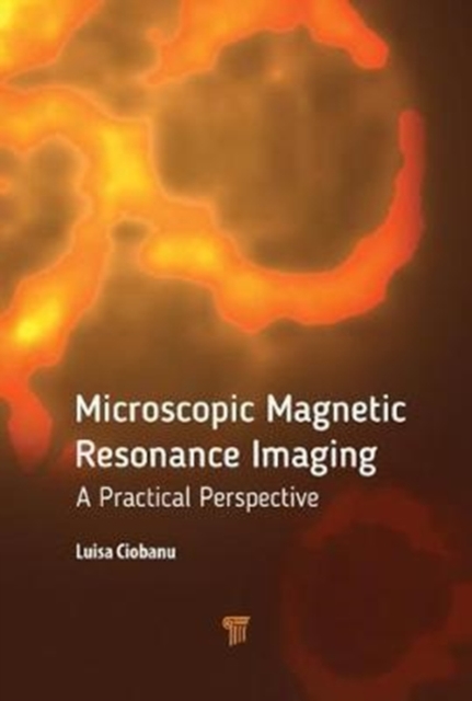 Microscopic Magnetic Resonance Imaging : A Practical Perspective, Hardback Book