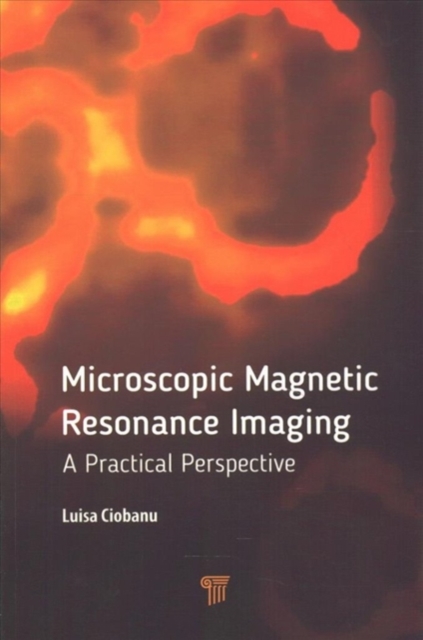 Microscopic Magnetic Resonance Imaging : A Practical Perspective, Paperback / softback Book