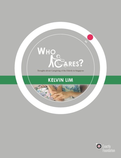 Who Cares? : Thoughts about Caregiving of the Elderly in Singapore, Paperback / softback Book
