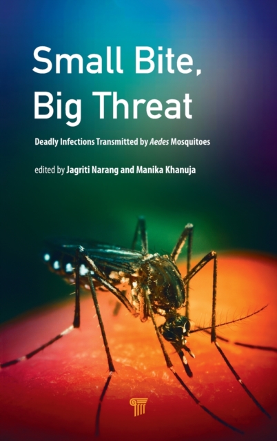 Small Bite, Big Threat : Deadly Infections Transmitted by Aedes Mosquitoes, Hardback Book