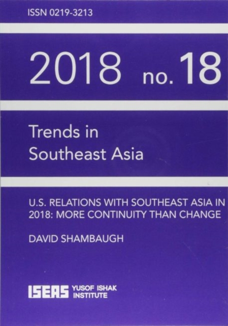 US Relations with Southeast Asia in 2018 : More Continuity than Change, Paperback / softback Book