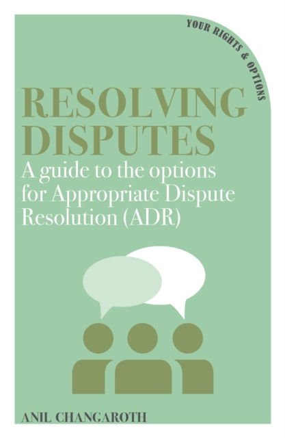 Resolving Disputes : A Guide to the Options for Appropriate Dispute Resolution (ADR), Paperback / softback Book