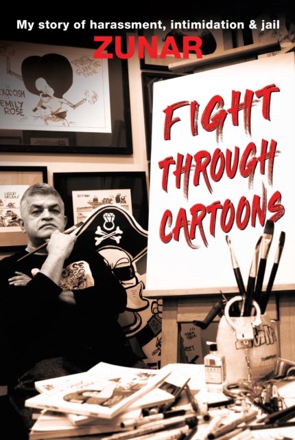 Fight Through Cartoons : My story of harassment, intimidation & jail, Paperback / softback Book