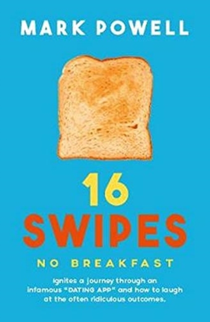 16 Swipes No Breakfast : Ignites a journey through an infamous dating app and how to laugh at the often hilarious outcomes, Paperback / softback Book